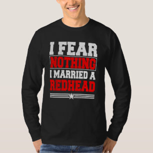 Ich fürchte nichts, was ich mir als Redhead-Ingwer T-Shirt