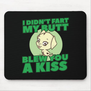 Ich furzte nicht, mein Arsch blies dir einen Kuss Mousepad
