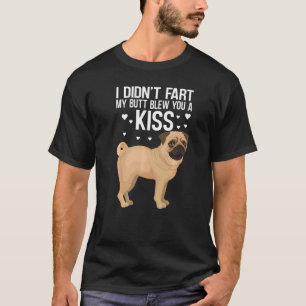 Ich furzte nicht, mein Arsch blies dir einen Kuss T-Shirt