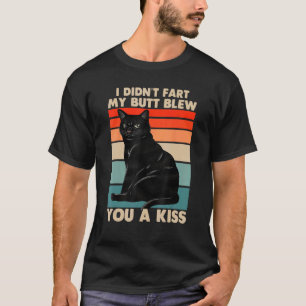 Ich furzte nicht, mein Arsch blies dir einen Kuss T-Shirt