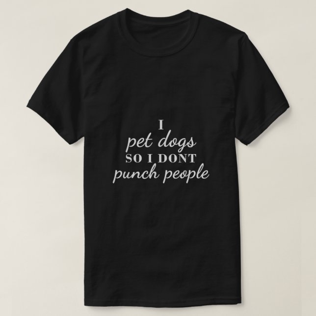 Ich füttere Hunde, damit ich Leute nicht lustige G T-Shirt (Design vorne)