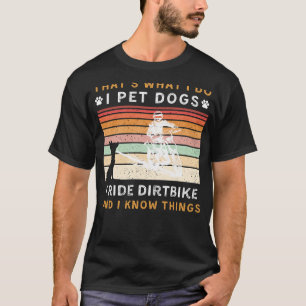 Ich füttere Hunde, fahre Dirtbike und weiß, was lu T-Shirt