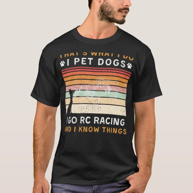 Ich füttere Hunde ich gehe RC Racing I Know Things T-Shirt (Vorderseite)