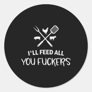 Ich Füttre all You Ers Funny Grilling Quote Grille Runder Aufkleber