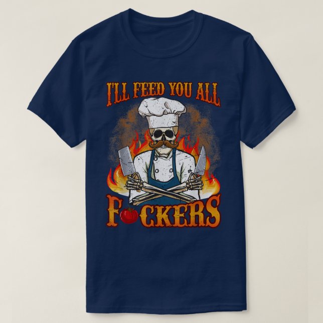 Ich Füttre dir alle Fuckers Cook Koch Kochen GRILL T-Shirt (Design vorne)