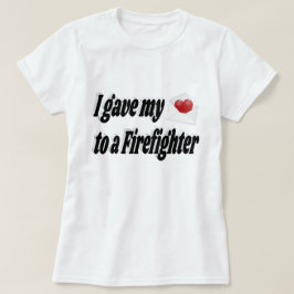 Ich gab meinem Feuerwehrmann mein Herz T-Shirt