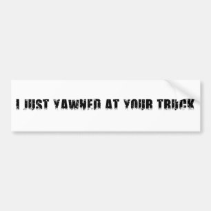 ICH GÄHNTE GERADE AN IHREM LKW AUTOAUFKLEBER
