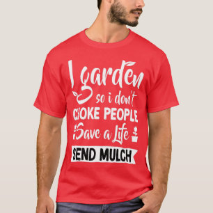 Ich garden also ich Don39t Choke People Gardeni T-Shirt