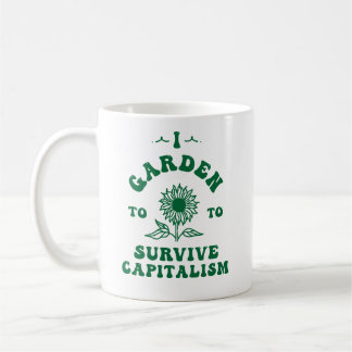 Ich Garten, um den Kapitalismus zu überleben Kaffeetasse