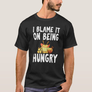 Ich gebe dem Hungersein die Schuld Fast Food Humor T-Shirt