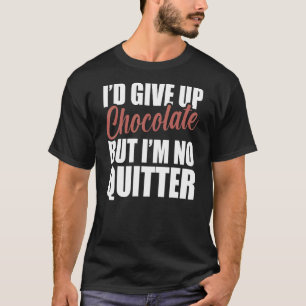 Ich gebe die Schokolade auf, aber ich bin kein bis T-Shirt