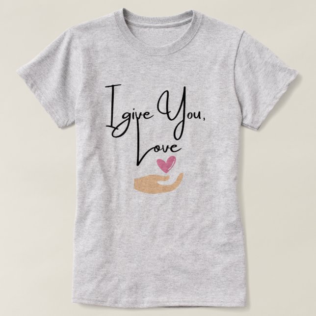 Ich gebe dir Liebe T-Shirt (Design vorne)