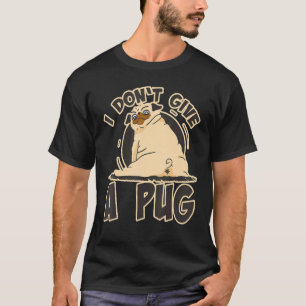 Ich Gebe einem Pug Nicht Eine Freche Hund Pug Sagt T-Shirt