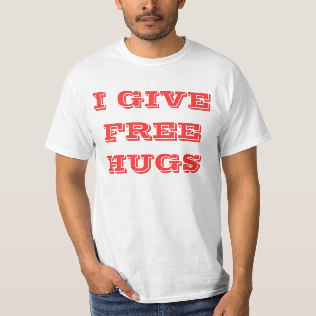 ICH GEBE, FREIE UMARMUNGEN T-Shirt (Vorderseite)