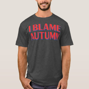 Ich gebe Herbstfreunden die Schuld an Buddy Nickna T-Shirt