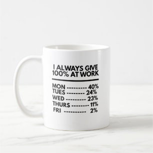 Ich gebe immer 100% bei der Arbeit Lustige Arbeits Kaffeetasse