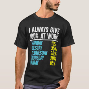 Ich gebe immer 100 bei der Arbeit T-Shirt