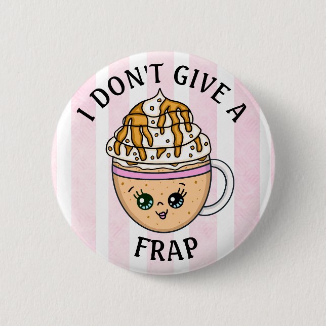 Ich gebe kein "Frap, Funny Coffee Pun Zitat" Button (Vorderseite)