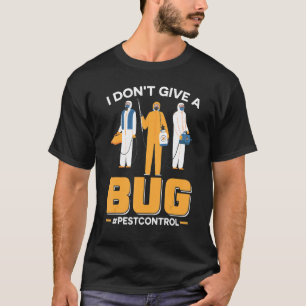 Ich gebe keinen Fehlerbeseitiger Pest-Kontrolle T-Shirt