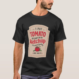 Ich gebe Ketchup auf meinen Ketchup Lustiger Ketch T-Shirt