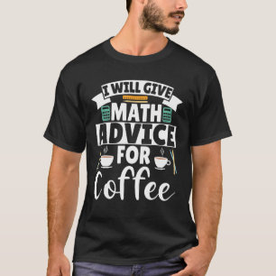 Ich gebe mathematischen Rat für Kaffee T-Shirt