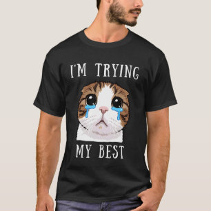 Ich Gebe Mein Bestes Dummes Weinendes Katzen-Meme T-Shirt