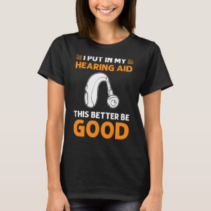 Ich gebe meine Hörhilfe, dass es besser sein taub  T-Shirt