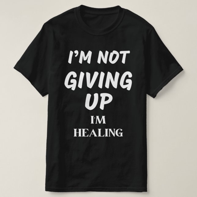 ICH GEBE MIR NICHT AUF ZU HEILEN T-Shirt (Design vorne)