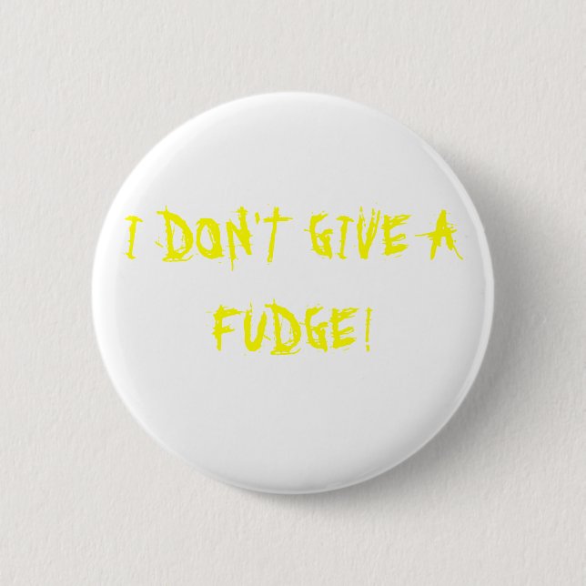 ICH GEBE NICHT EINEN FUDGE! BUTTON (Vorderseite)