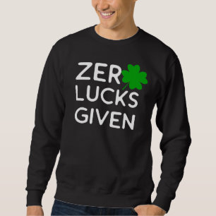 Ich gebe Zero Lucks Snarky und sarkastisch Sweatshirt