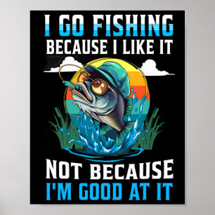 Ich gehe angeln weil ich es mag, nicht weil ich gu poster