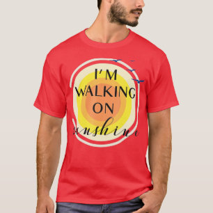 Ich gehe auf Sonnenschein spazieren T-Shirt