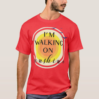 Ich gehe auf Sonnenschein spazieren T-Shirt
