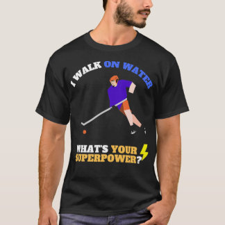 Ich gehe auf Wasser, was dein Super-Power HockeyFu T-Shirt