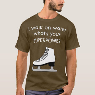 Ich gehe auf Wasser, was deine Supermacht Funny Ic T-Shirt