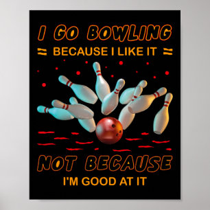 Ich gehe Bowling, weil ich es mag, aber nicht, wei Poster