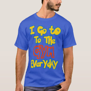 Ich gehe jeden Tag ins Fitnessstudio T-Shirt