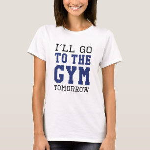 Ich gehe morgen ins Fitnessstudio T-Shirt