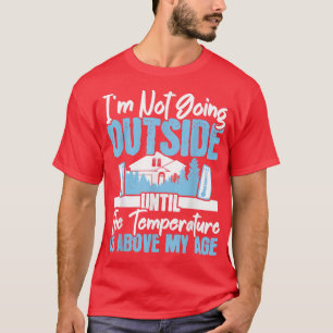 Ich gehe nicht außerhalb der Wintersaison Eiskälte T-Shirt