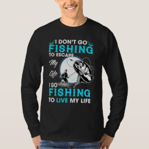 Ich gehe nicht fischen, um meinem Leben zu entflie T-Shirt