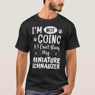 Ich gehe nicht, wenn ich meine Miniatur Schnauze n T-Shirt