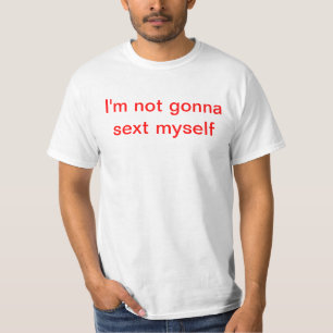 Ich gehe nicht zum sext selbst T-Shirt