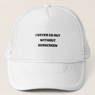 Ich gehe nie ohne Sonnenschutz aus Truckerkappe