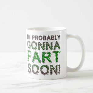 Ich gehe vermutlich zur Furz-bald lustigen Tasse