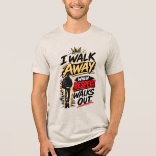 Ich gehe weg, wenn Respekt rausgeht Zitat Tri-Blend Shirt