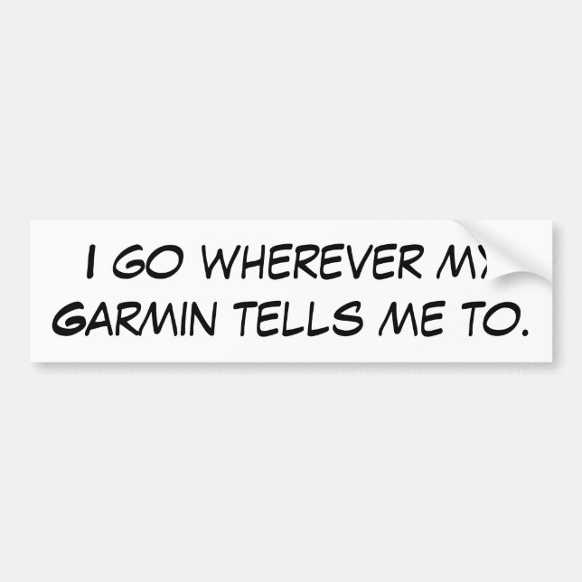Ich gehe, wohin mein Garmin mir zu sagt Autoaufkleber (Vorne)