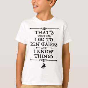 Ich gehe zu Ren Faires und ich kenne die Dinge T-Shirt