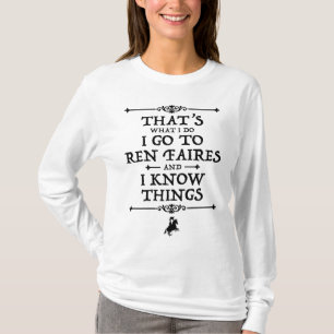 Ich gehe zu Ren Faires und ich kenne die Dinge T-Shirt