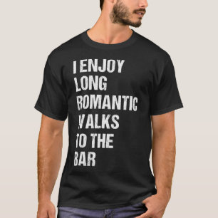 Ich genieße lange romantische Spaziergänge zum B T-Shirt