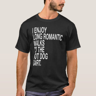Ich genieße lange romantische Spaziergänge zum Hot T-Shirt